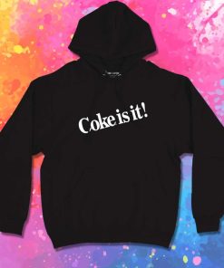 Coke It Is Quote Hoodie