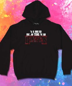 In A World Full Of Tens Be An Eleven Hoodie